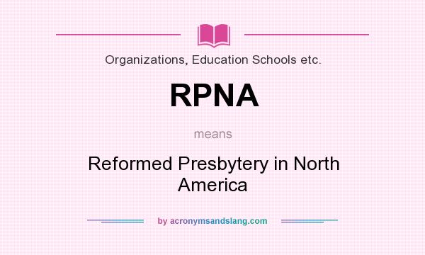 What does RPNA mean? It stands for Reformed Presbytery in North America
