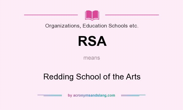 What does RSA mean? It stands for Redding School of the Arts