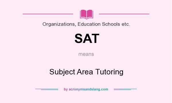 What does SAT mean? It stands for Subject Area Tutoring