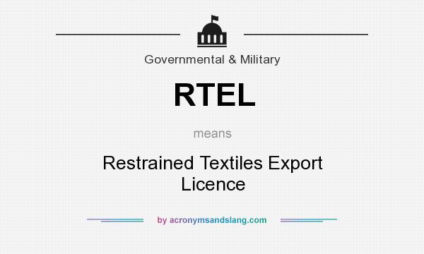 What does RTEL mean? It stands for Restrained Textiles Export Licence