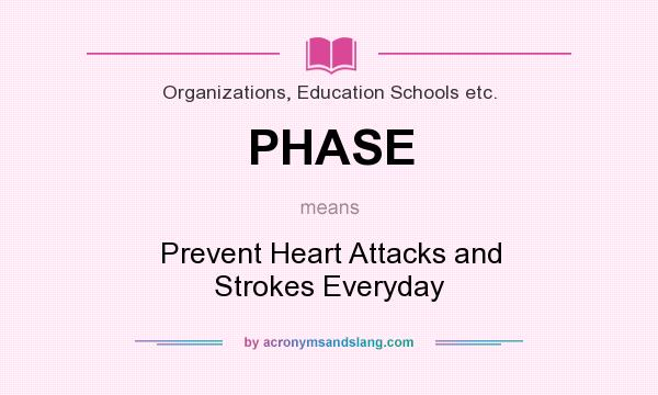 What does PHASE mean? It stands for Prevent Heart Attacks and Strokes Everyday