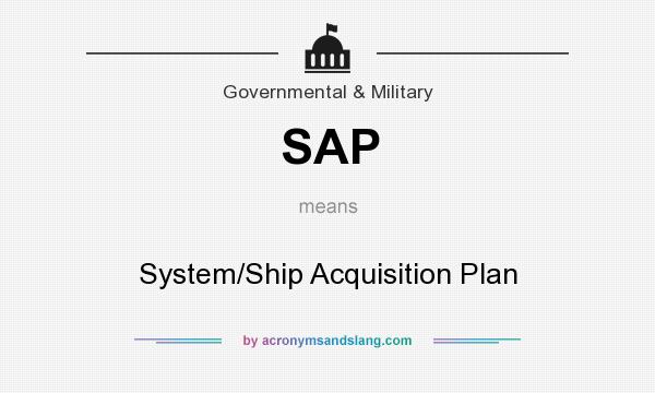 What does SAP mean? It stands for System/Ship Acquisition Plan