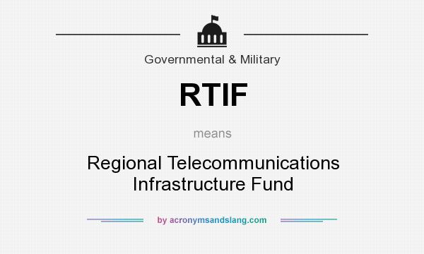 What does RTIF mean? It stands for Regional Telecommunications Infrastructure Fund