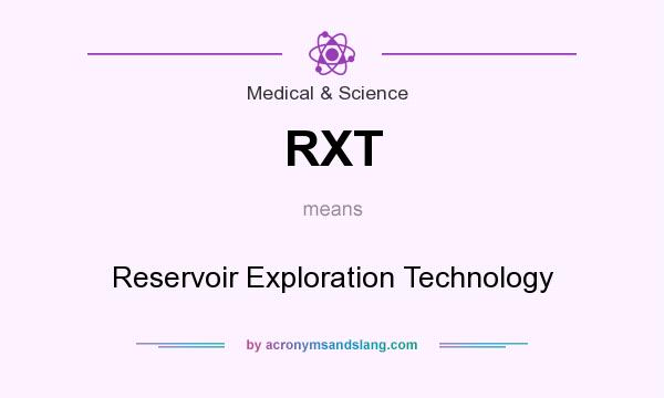 What does RXT mean? It stands for Reservoir Exploration Technology