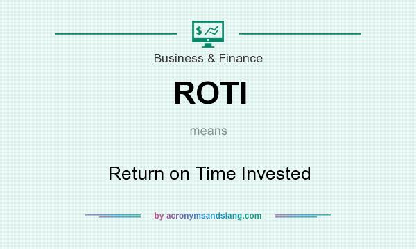 What does ROTI mean? It stands for Return on Time Invested