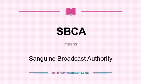 What does SBCA mean? It stands for Sanguine Broadcast Authority