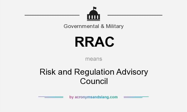 What does RRAC mean? It stands for Risk and Regulation Advisory Council