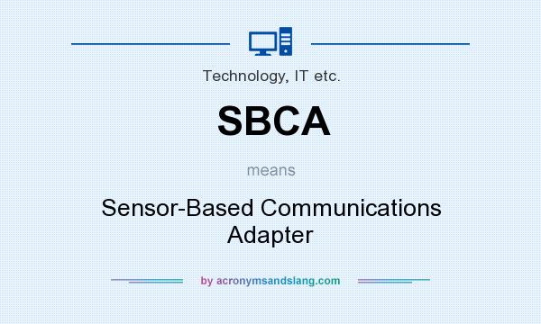 What does SBCA mean? It stands for Sensor-Based Communications Adapter