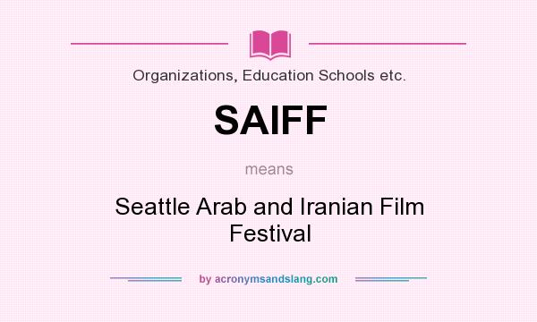 What does SAIFF mean? It stands for Seattle Arab and Iranian Film Festival