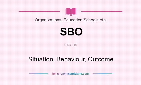 What does SBO mean? It stands for Situation, Behaviour, Outcome