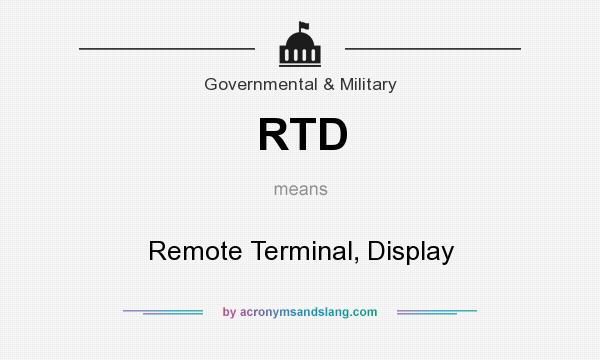 What does RTD mean? It stands for Remote Terminal, Display