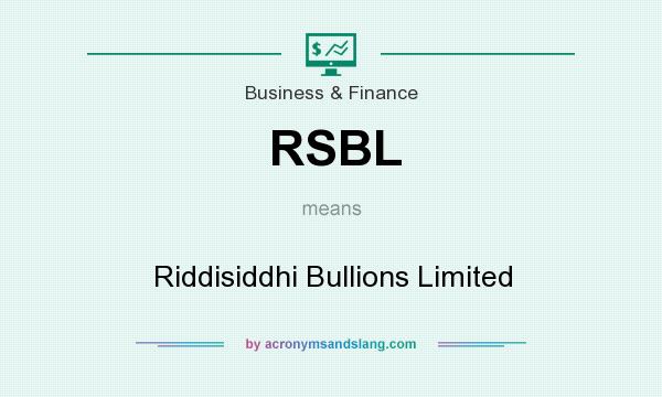 What does RSBL mean? It stands for Riddisiddhi Bullions Limited