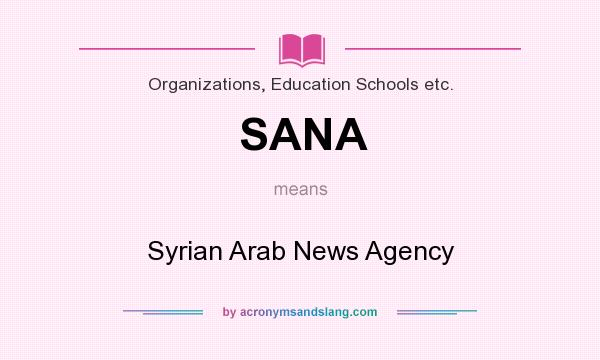 What does SANA mean? It stands for Syrian Arab News Agency
