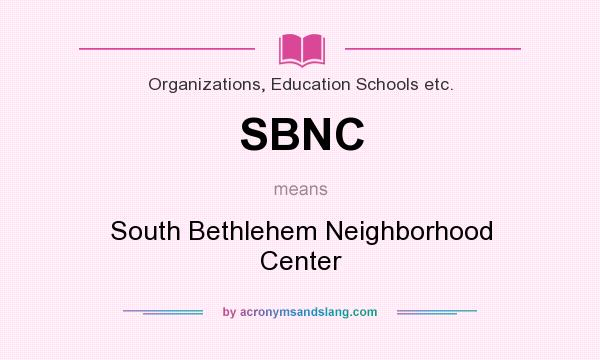 What does SBNC mean? It stands for South Bethlehem Neighborhood Center