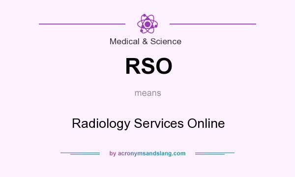 What does RSO mean? It stands for Radiology Services Online