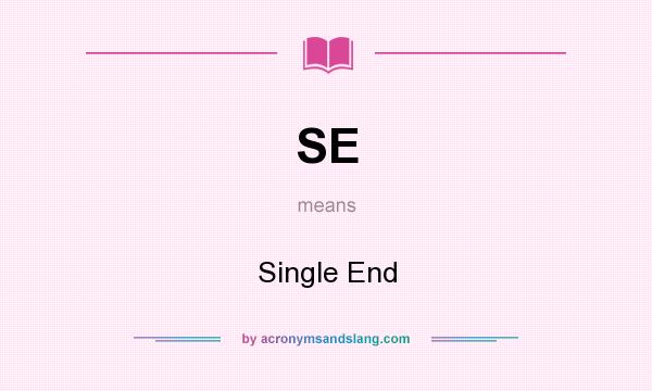 What does SE mean? It stands for Single End