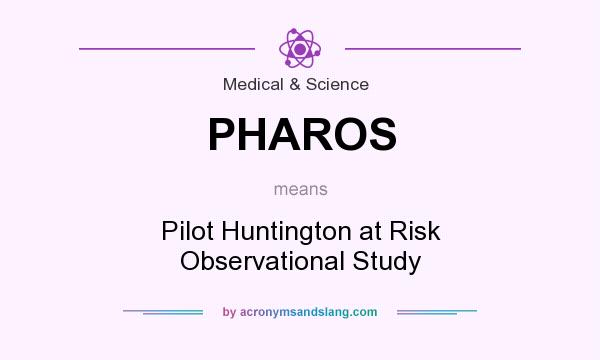 What does PHAROS mean? It stands for Pilot Huntington at Risk Observational Study