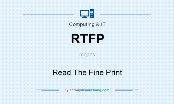 What does RTFP mean? It stands for Read The Fine Print