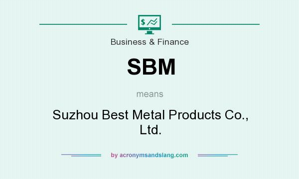 What does SBM mean? It stands for Suzhou Best Metal Products Co., Ltd.