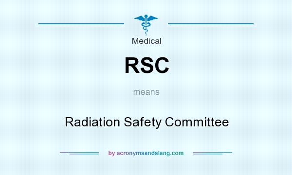 What does RSC mean? It stands for Radiation Safety Committee
