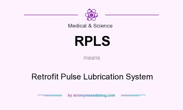 What does RPLS mean? It stands for Retrofit Pulse Lubrication System