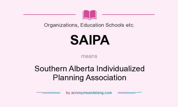 What does SAIPA mean? It stands for Southern Alberta Individualized Planning Association