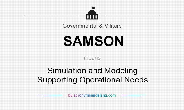 What does SAMSON mean? It stands for Simulation and Modeling Supporting Operational Needs
