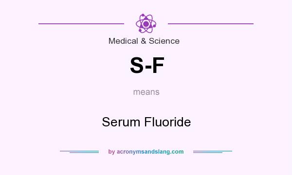 What does S-F mean? It stands for Serum Fluoride