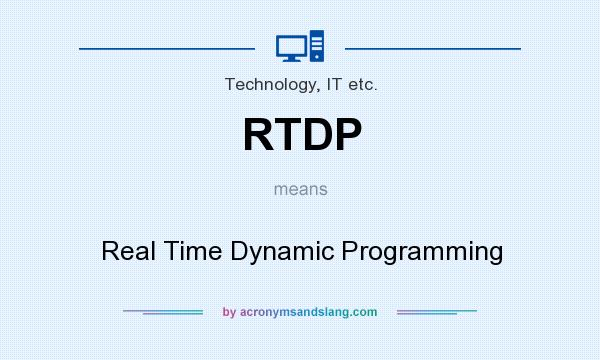 What does RTDP mean? It stands for Real Time Dynamic Programming