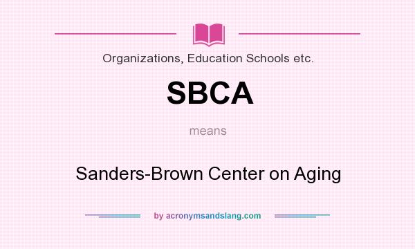 What does SBCA mean? It stands for Sanders-Brown Center on Aging