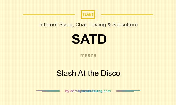 What does SATD mean? It stands for Slash At the Disco