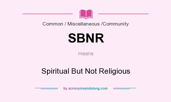 What does SBNR mean? It stands for Spiritual But Not Religious
