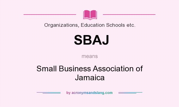 What does SBAJ mean? It stands for Small Business Association of Jamaica
