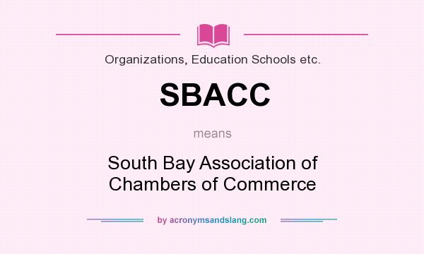What does SBACC mean? It stands for South Bay Association of Chambers of Commerce