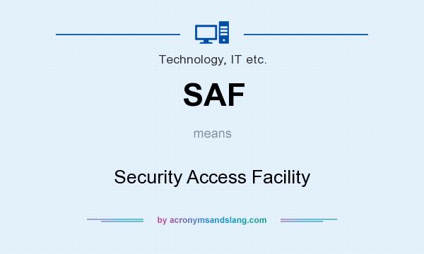 What does SAF mean? It stands for Security Access Facility