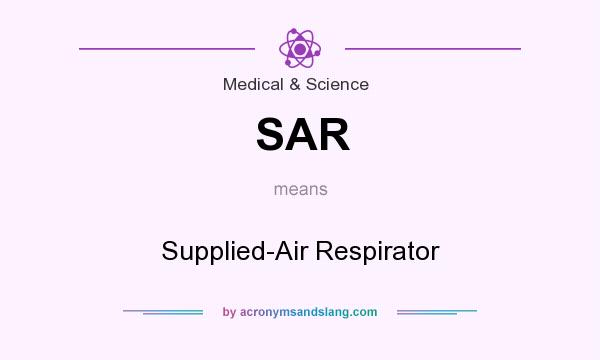 What does SAR mean? It stands for Supplied-Air Respirator