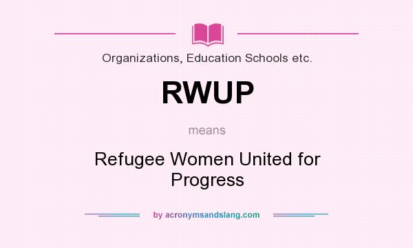 What does RWUP mean? It stands for Refugee Women United for Progress