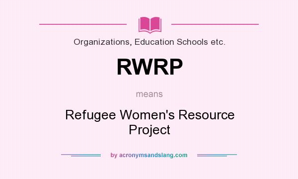 What does RWRP mean? It stands for Refugee Women`s Resource Project