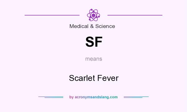 What does SF mean? It stands for Scarlet Fever