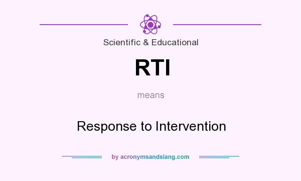 What does RTI mean? It stands for Response to Intervention