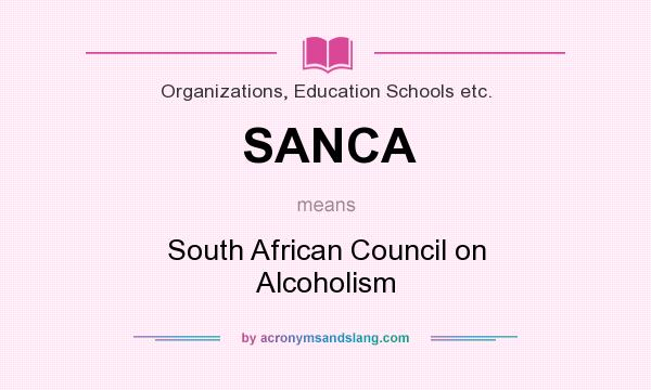 What does SANCA mean? It stands for South African Council on Alcoholism