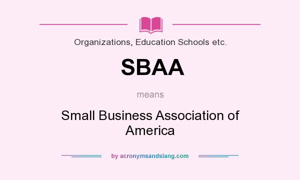 What does SBAA mean? It stands for Small Business Association of America