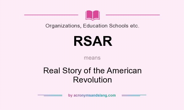 What does RSAR mean? It stands for Real Story of the American Revolution
