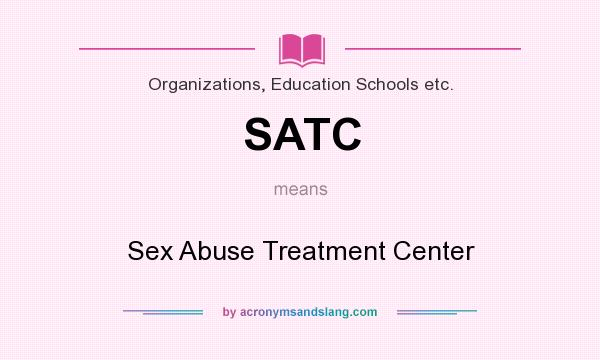 What does SATC mean? It stands for Sex Abuse Treatment Center