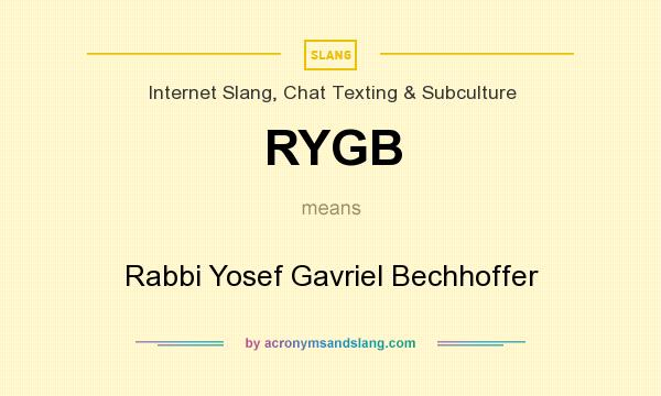 What does RYGB mean? It stands for Rabbi Yosef Gavriel Bechhoffer
