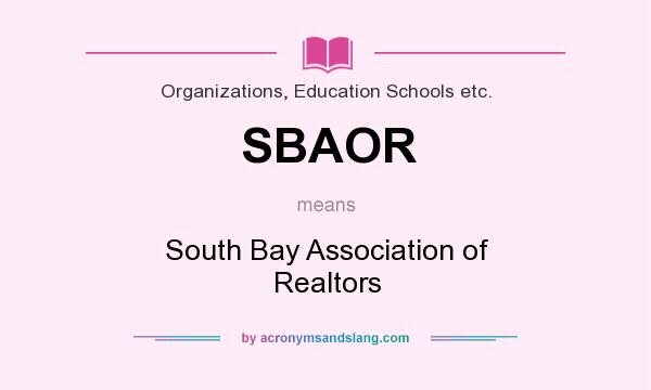 What does SBAOR mean? It stands for South Bay Association of Realtors