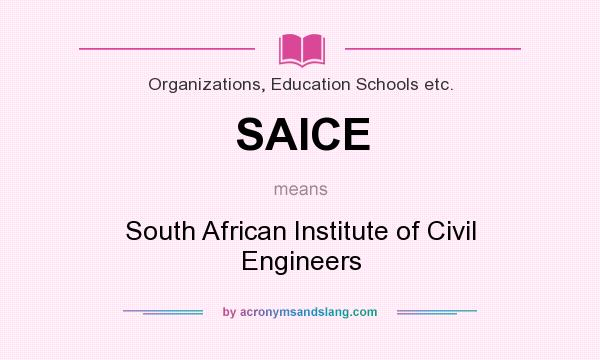 What does SAICE mean? It stands for South African Institute of Civil Engineers