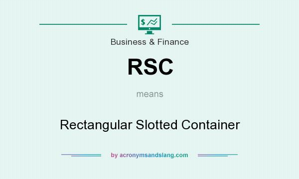 What does RSC mean? It stands for Rectangular Slotted Container
