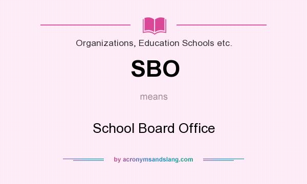 What does SBO mean? It stands for School Board Office