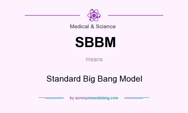 What does SBBM mean? It stands for Standard Big Bang Model